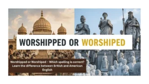worshipped-or-worshiped